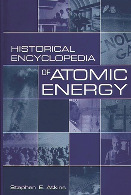 Historical Encyclopedia of Atomic Energy