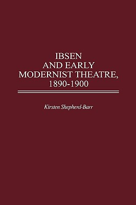 Ibsen and Early Modernist Theatre, 1890-1900 (Contributions in Drama and Theatre Studies)