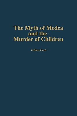 THE MYTH OF MEDEA AND THE MURDER OF CHILDREN