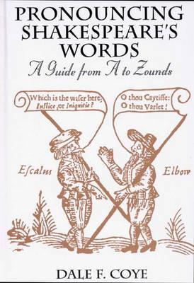Pronouncing Shakespeare's Words: A Guide from A to Zounds