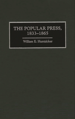 The Popular Press, 1833-1865 (The History of American Journalism)