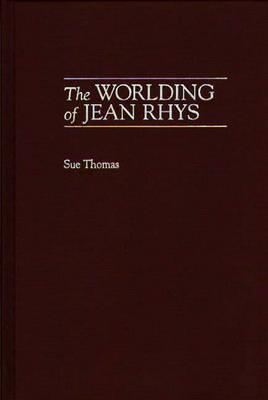Image for The Worlding of Jean Rhys: (Contributions to the Study of World Literature)