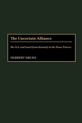 The Uncertain Alliance; The U. S. and Israel from Kennedy to the Peace Process