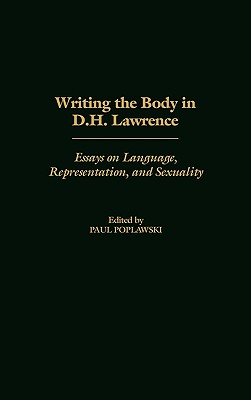 Writing the Body in D.H. Lawrence: Essays on Language, Representation, and Sexuality (Contributions to the Study of World Literature)