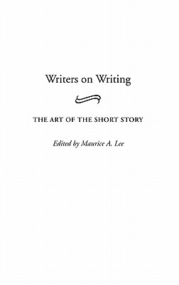 Writers on Writing: The Art of the Short Story (Contributions to the Study of World Literature)