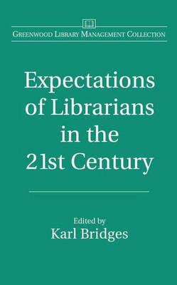 Expectations of Librarians in the 21st Century (Libraries Unlimited Library Management Collection)