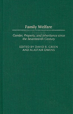 Family Welfare: Gender, Property, and Inheritance since the Seventeenth Century (Contributions in Family Studies)