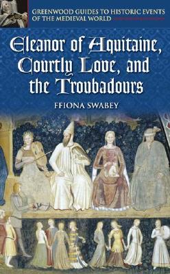 Eleanor of Aquitaine, Courtly Love, and the Troubadours