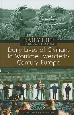 Daily Lives of Civilians in Wartime Twentieth-Century Europe.