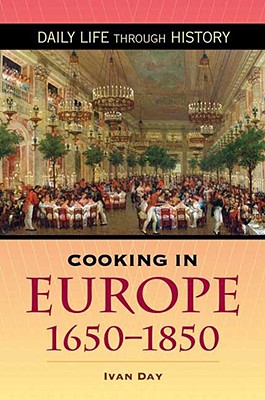 Cooking in Europe, 1650-1850 (The Greenwood Press Daily Life Through History Series: Cooking Up History)