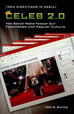 Celeb 2.0: How Social Media Foster Our Fascination with Popular Culture (New Directions in Media)