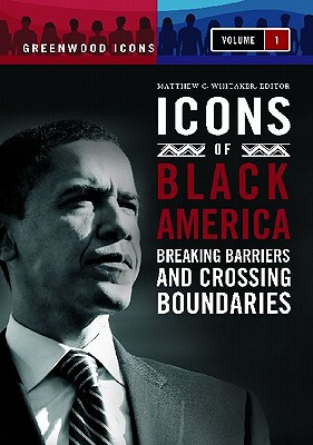Icons of Black America: Breaking Barriers and Crossing Boundaries [3 volumes] (Greenwood Icons)