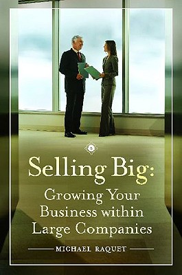 Selling Big: Growing Your Business within Large Companies