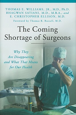 The Coming Shortage of Surgeons: Why They Are Disappearing and What That Means for Our Health (The Praeger Series on Contemporary Health and Living)