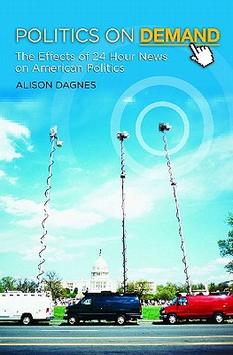 Politics on Demand: The Effects of 24-Hour News on American Politics (New Directions in Media)