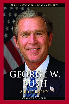 Image for George W. Bush: A Biography (Greenwood Biographies) George W. Bush: A Biography (Greenwood Biographies)