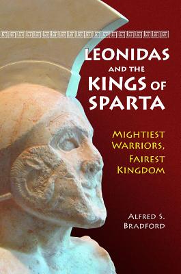 LEONIDAS AND THE KINGS OF SPARTA Mightiest Warriors, Fairest Kingdom