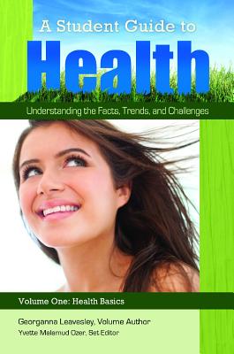 A Student Guide to Health [5 volumes]: Understanding the Facts, Trends, and Challenges [5 volumes]