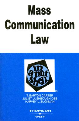 Carter, Dee and Zuckman's Mass Communication Law in a Nutshell, 6th