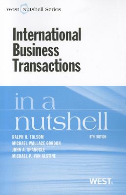 International Business Transactions in a Nutshell (Nutshells) Folsom, Ralph; Gordon, Michael; Spanogle, John and Van Alstine, Michael