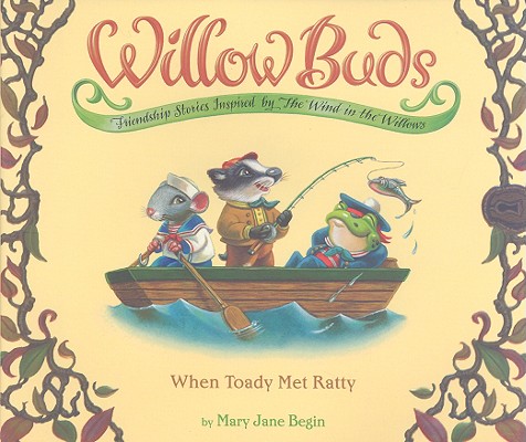 WILLOW BUDS: WHEN TOADY MET RATTY - FRIENDSHIP STORIES INSPIRED BY THE WIND IN THE WILLOWS