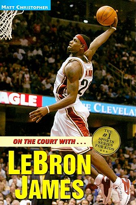 On the Court with.LeBron James (Matt Christopher Sports Bio Bookshelf)