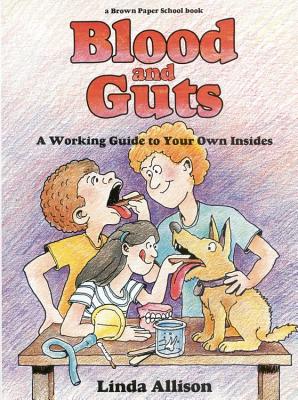 Image for Blood and Guts: A Working Guide to Your Own Insides (Brown Paper School Book)