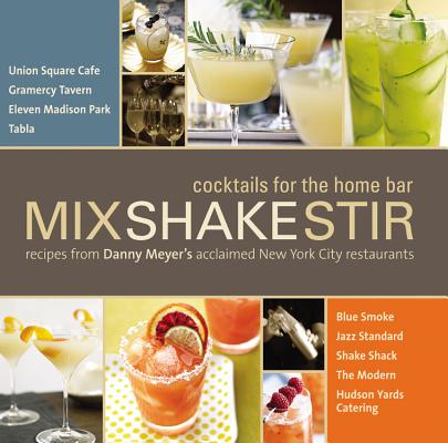 Image for Mix Shake Stir: Recipes from Danny Meyer's Acclaimed New York City Restaurants