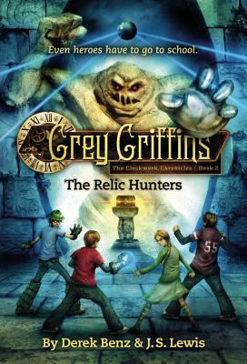 Grey Griffins: The Relic Hunters (Grey Griffins: The Clockwork Chronicles, 2)