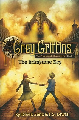 Grey Griffins: The Clockwork Chronicles #1: The Brimstone Key (The Grey Griffins)