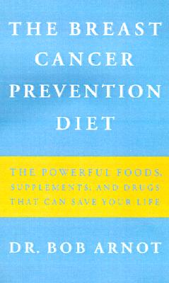 Image for The Breast Cancer Prevention Diet: The Powerful Foods, Supplements, and Drugs That Can Save Your Life
