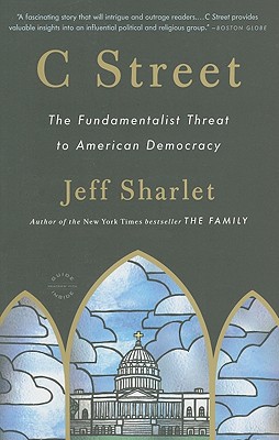C Street: The Fundamentalist Threat to American Democracy (Back Bay Readers' Pick)