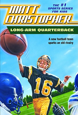 Image for Long Arm Quarterback: A New Football Team Sparks an Old Rivalry (Matt Christopher Sports Classics)