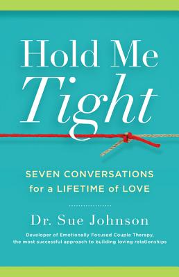 Hold Me Tight: Seven Conversations for a Lifetime of Love (The Dr. Sue Johnson Collection, 1)
