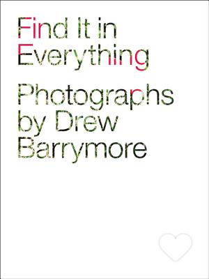 Image for Find It in Everything: Photographs by Drew Barrymore