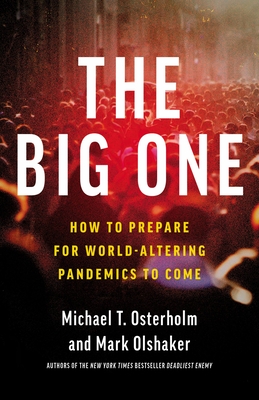 Image for The Big One: How We Must Prepare for Future Deadly Pandemics The Big One: How We Must Prepare for Future Deadly Pandemics
