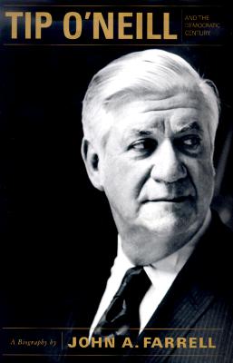 Tip O' Neill and the Democratic Century: A Biography
