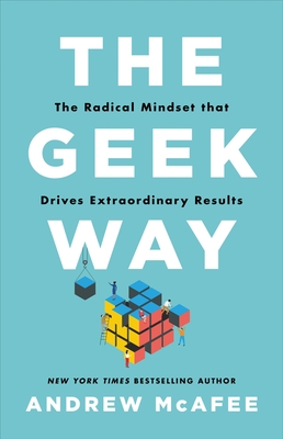 Geek Way: The Radical Mindset That Drives Extraordinary Results