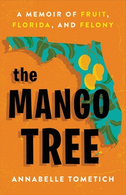 Mango Tree: A Memoir Of Fruit, Florida, And Felony
