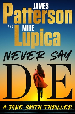 Never Say Die: James Patterson's Most Popular New Series of the Decade