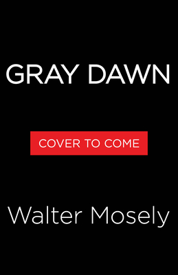 Gray Dawn: An Easy Rawlins Mystery