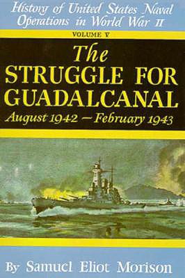 Struggle for Guadalcanal August 1942-February 1943 (v. 5) (History of United States Naval Operations in World War II)