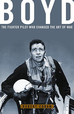 Image for Boyd: The Fighter Pilot Who Changed the Art of War