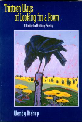 Thirteen Ways of Looking for a Poem: A Guide to Writing Poetry
