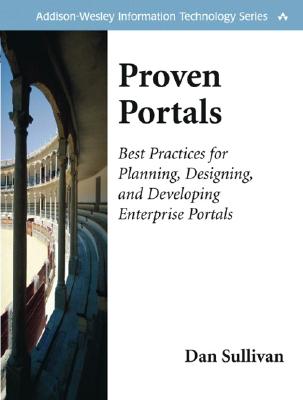 Proven Portals: Best Practices for Planning, Designing, and Developing Enterprise Portals: Best Practices for Planning, Designing, and Developing . Information Technology Series)