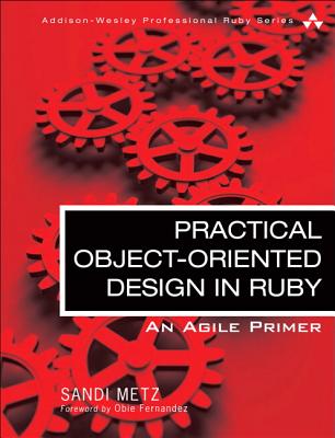 Practical Object-Oriented Design in Ruby: An Agile Primer (Addison-Wesley Professional Ruby)