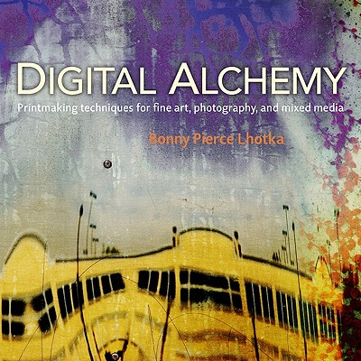 Digital Alchemy Printmaking Techniques For Fine Ar