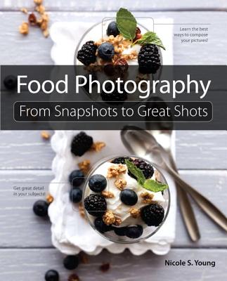 Image for Food Photography: From Snapshots to Great Shots Food Photography: From Snapshots to Great Shots