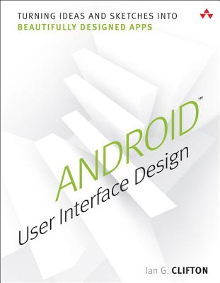 Android User Interface Design: Turning Ideas and Sketches into Beautifully Designed Apps
