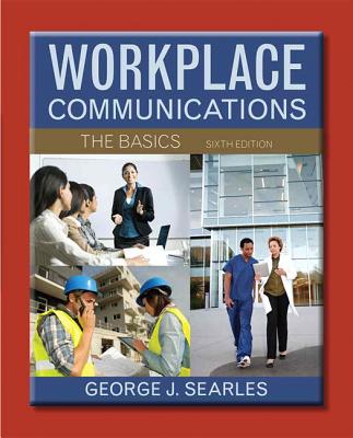 Workplace Communications: The Basics (6th Edition)